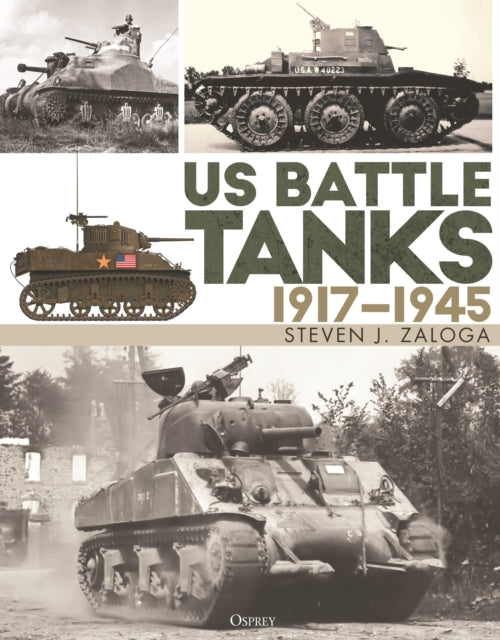 Book cover of: US Battle Tanks 1917–1945. By: Steve J. Zaloga