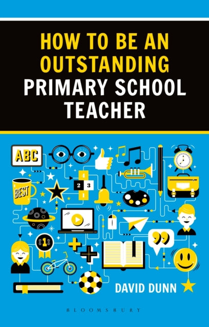 Book cover of: How to be an Outstanding Primary School Teacher 2nd edition. By: David Dunn