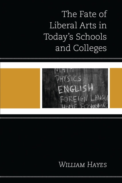 Book cover of: Fate of Liberal Arts in Today's Schools and Colleges. By: Hayes, William