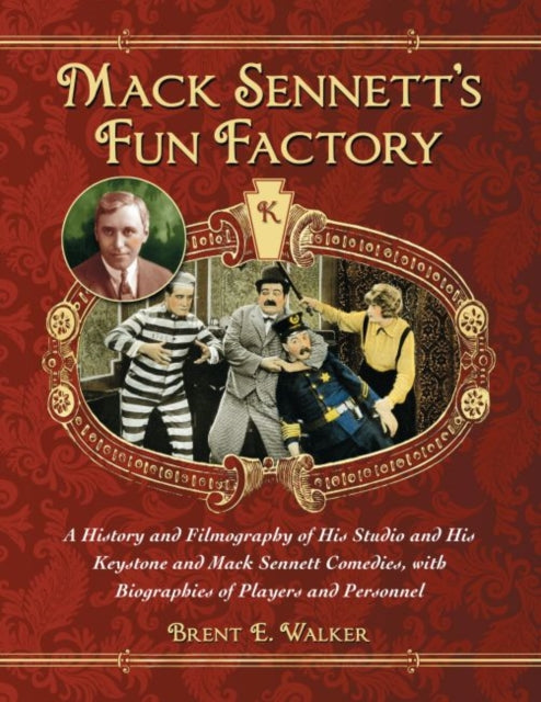 Book cover of: Mack Sennett's Fun Factory. By: Brent E. Walker