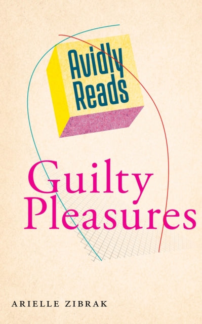 Book cover of: Avidly Reads Guilty Pleasures. By: Arielle Zibrak