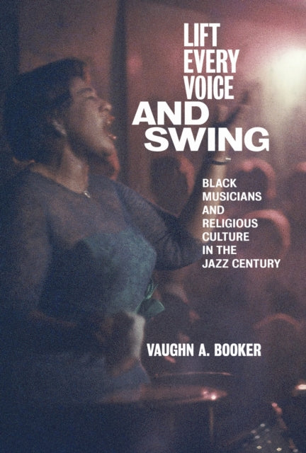 Book cover of: Lift Every Voice and Swing. By: Vaughn A. Booker