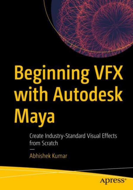 Book cover of: Beginning VFX with Autodesk Maya. By: Abhishek Kumar