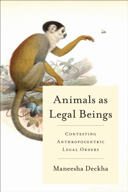 Book cover of: Animals As Legal Beings. By: Maneesha Deckha