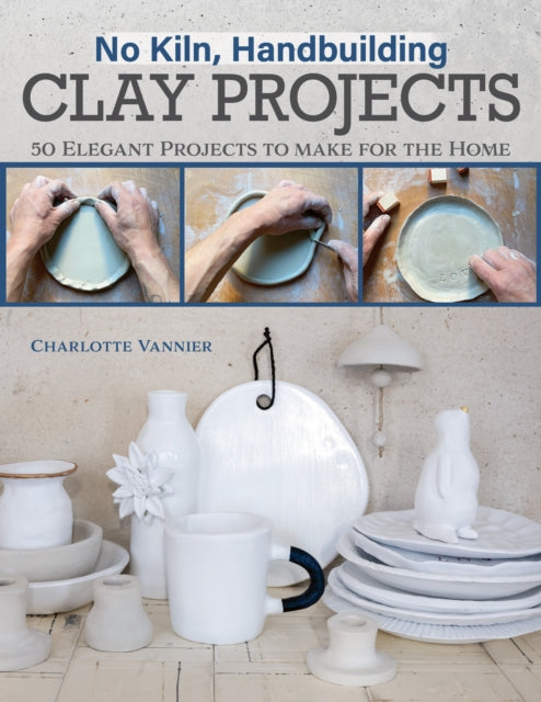 Book cover of: No Kiln, Handbuilding Clay Projects. By: Charlotte Vannier