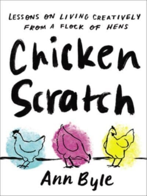 Book cover of: Chicken Scratch. By: Ann Byle