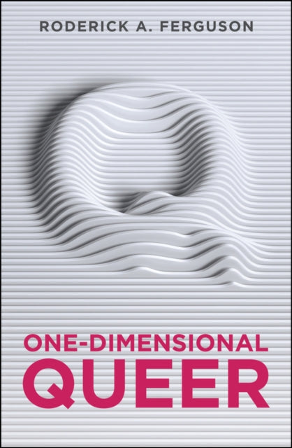 Book cover of: One-Dimensional Queer. By: Roderick A. Ferguson