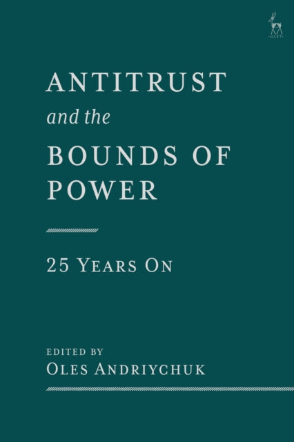 Book cover of: Antitrust and the Bounds of Power – 25 Years On. By: Oles Andriychuk