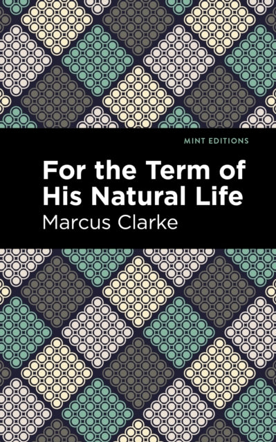 Book cover of: For the Term of His Natural Life. By: Marcus Clarke