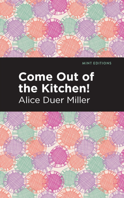 Book cover of: Come Out of the Kitchen. By: Alice Duer Miller