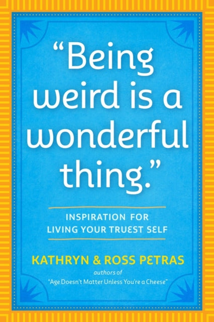 Book cover of: "Being Weird Is a Wonderful Thing". By: Kathryn Petras
