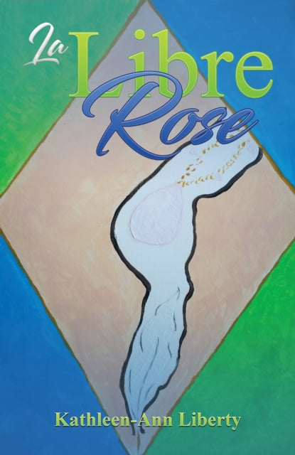 Book cover of: La Libre Rose. By: Kathleen-Ann Liberty