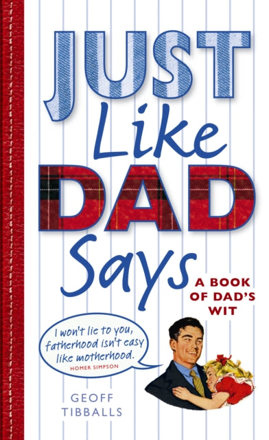 Book cover of: Just Like Dad Says. By: Geoff Tibballs