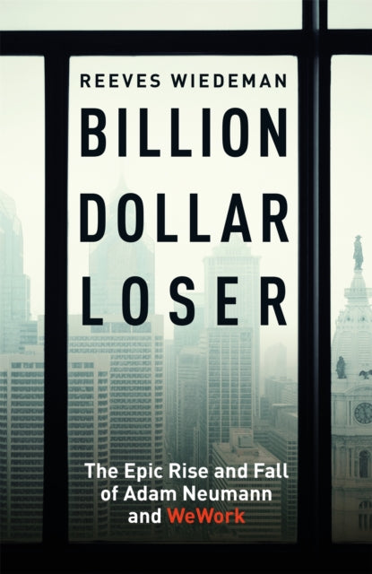 Book cover of: Billion Dollar Loser: The Epic Rise and Fall of WeWork. By: Reeves Wiedeman