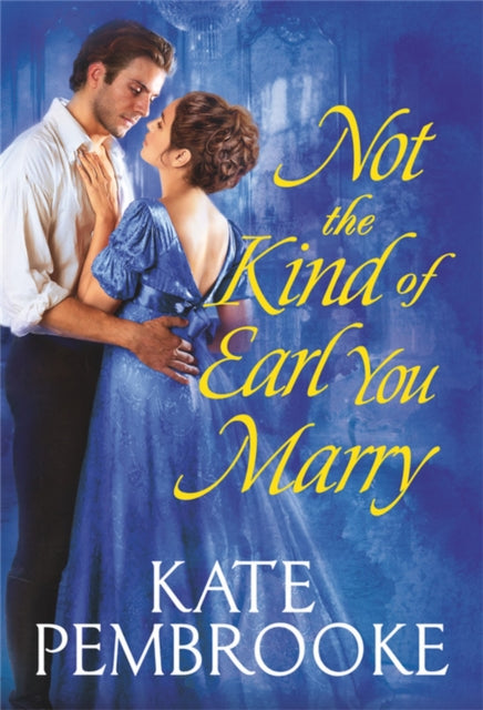 Book cover of: Not the Kind of Earl You Marry. By: Kate Pembrooke