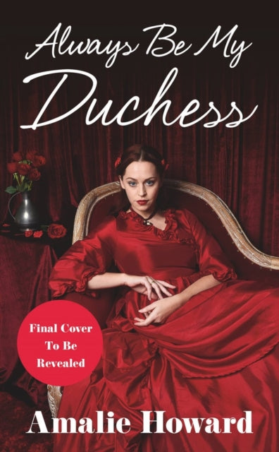 Book cover of: Always Be My Duchess. By: Amalie Howard
