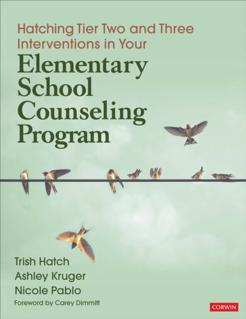 Book cover of: Hatching Tier Two and Three Interventions in Your Elementary School Counseling Program. By: Trish Hatch