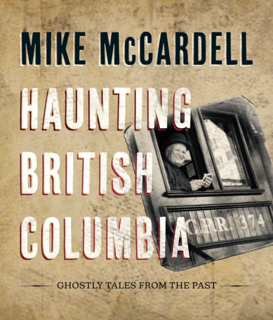 Book cover of: Haunting British Columbia. By: Mike McCardell