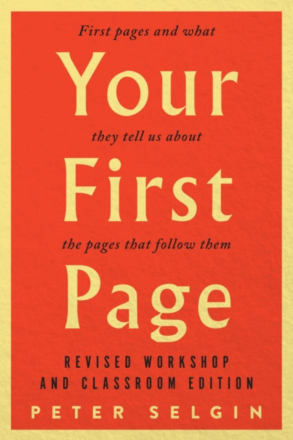 Book cover of: Your First Page: First Pages and What They Tell Us about the Pages that Follow Them. By: Peter Selgin