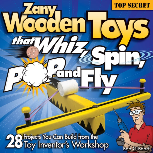 Book cover of: Zany Wooden Toys that Whiz, Spin, Pop, and Fly. By: Bob Gilsdorf