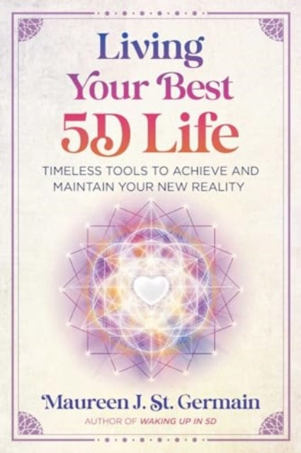 Book cover of: Living Your Best 5D Life. By: Maureen J. St. Germain