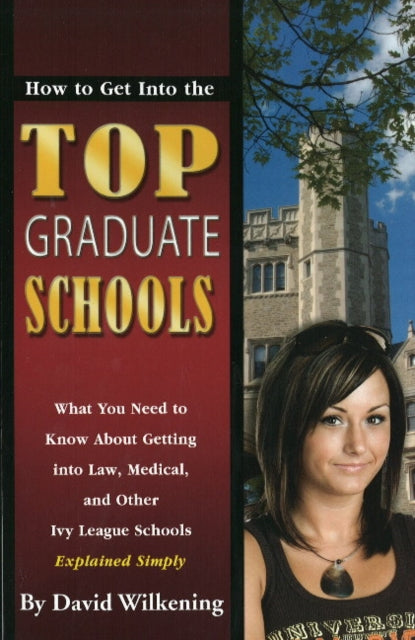 Book cover of: How to Get into the Top Graduate Schools. By: David Wilkening