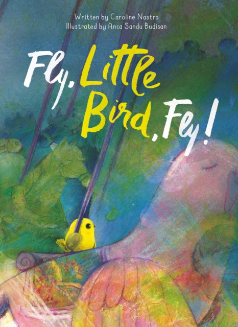 Book cover of: Fly, Little Bird, Fly. By: Caroline Nastro