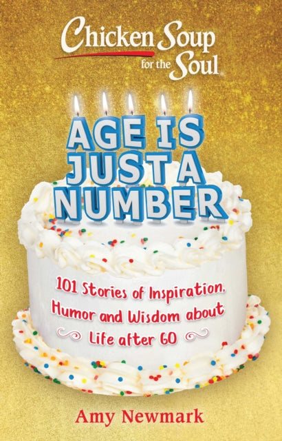 Book cover of: Chicken Soup for the Soul: Age Is Just a Number. By: Amy Newmark