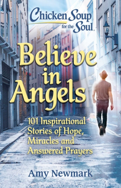 Book cover of: Chicken Soup for the Soul: Believe in Angels. By: Amy Newmark