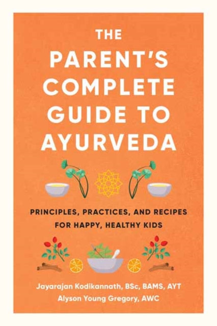 Book cover of: Parent's Complete Guide to Ayurveda. By: Jayarajan Kodikannath