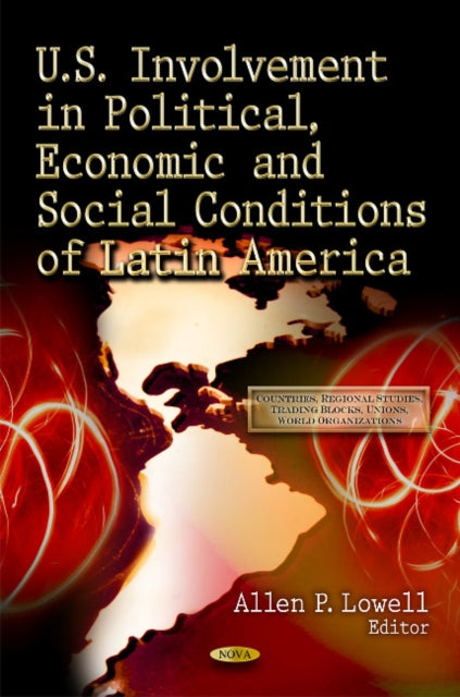 Book cover of: U.S. Involvement in Political, Economic & Social Conditions of Latin America. By: Allen P. Lowell