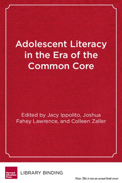 Book cover of: Adolescent Literacy in the Era of the Common Core. By: Jacy Ippolito