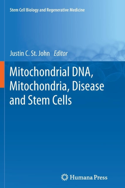 Book cover of: Mitochondrial DNA, Mitochondria, Disease and Stem Cells. By: Justin C. St. John