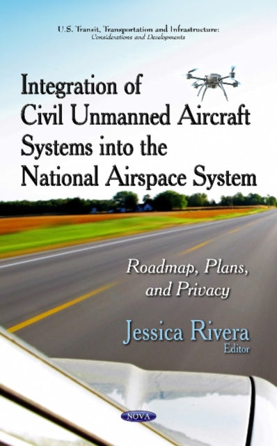 Book cover of: Integration of Civil Unmanned Aircraft Systems into the National Airspace System. By: Jessica Rivera