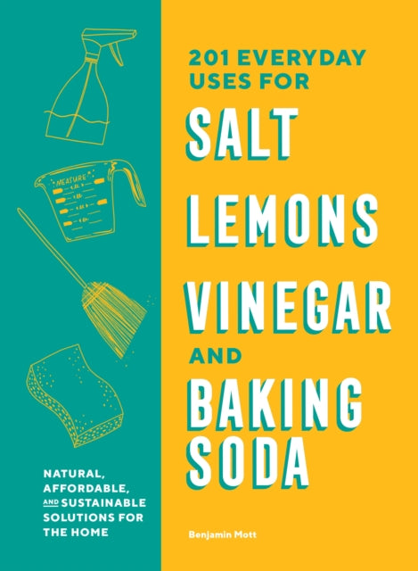 Book cover of: 201 Everyday Uses for Salt, Lemons, Vinegar, and Baking Soda. By: Benjamin Mott