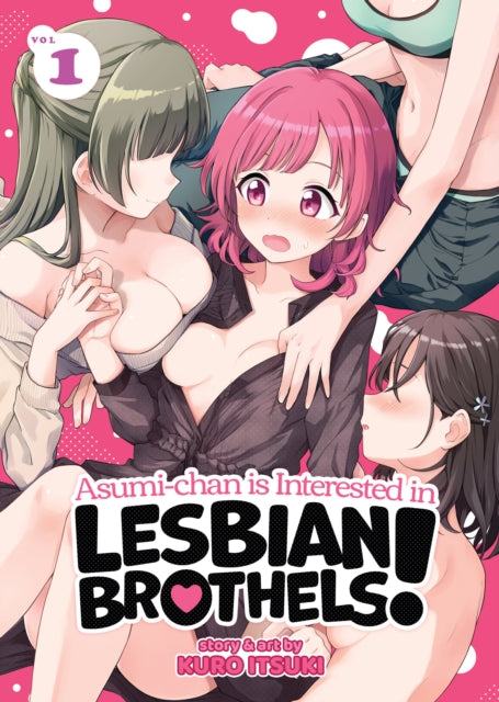Book cover of: Asumi-chan is Interested in Lesbian Brothels! Vol. 1. By: Kuro Itsuki