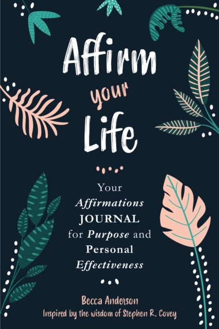 Book cover of: Affirm Your Life. By: Stephen M. R. Covey