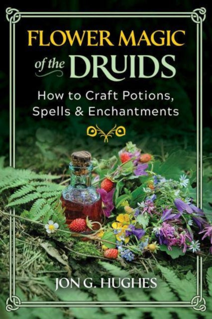 Book cover of: Flower Magic of the Druids. By: Jon G. Hughes
