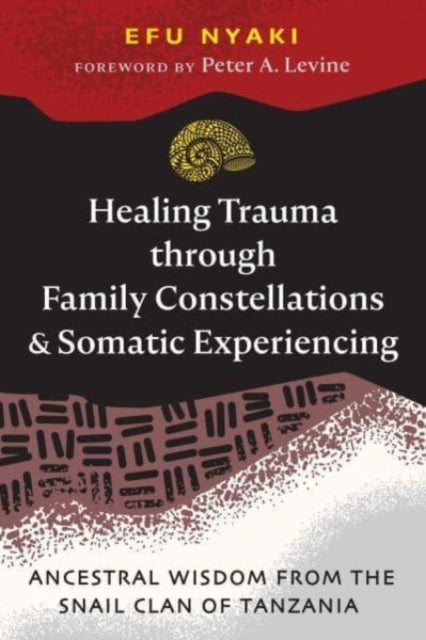 Book cover of: Healing Trauma through Family Constellations and Somatic Experiencing. By: Efu Nyaki