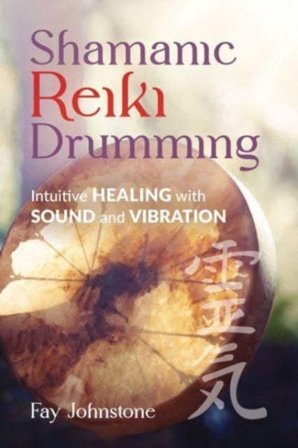 Book cover of: Shamanic Reiki Drumming. By: Fay Johnstone