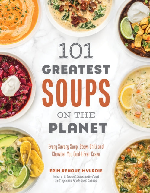 Book cover of: 101 Greatest Soups on the Planet. By: Erin Mylroie