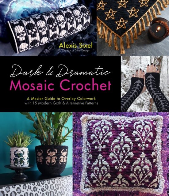 Book cover of: Dark & Dramatic Mosaic Crochet. By: Alexis Sixel