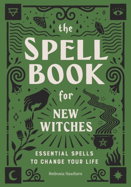 Spell Book for New Witches, Essential Spells to Change Your Life 9781646110643 Ambrosia Hawthorn