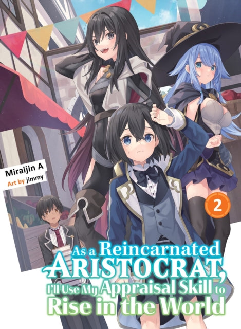 Book cover of: As a Reincarnated Aristocrat, I'll Use My Appraisal Skill to Rise in the World 2 (light novel). By: Miraijin A