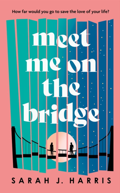 Book cover of: Meet Me On The Bridge. By: Sarah J. Harris
