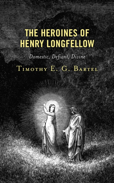 Book cover of: Heroines of Henry Longfellow. By: Timothy E. G. Bartel