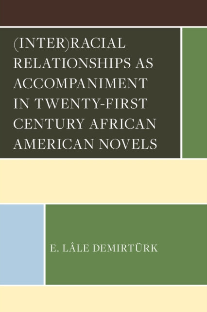 Book cover of: (Inter)racial Relationships as Accompaniment in Twenty-First Century African American Novels. By: Emine Lale Demirturk
