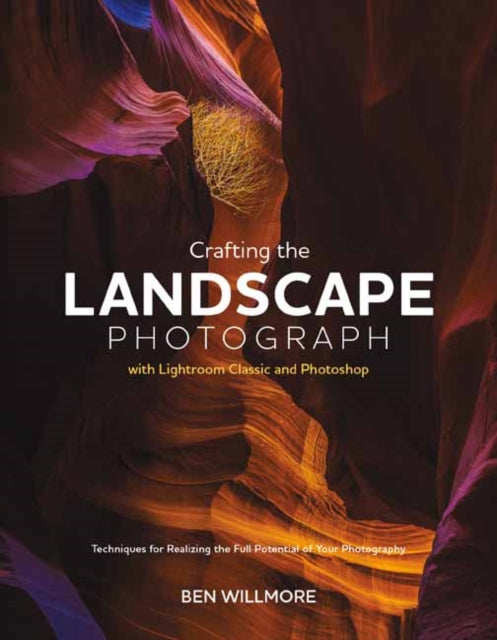 Book cover of: Crafting the Landscape Photograph with Lightroom Classic and Photoshop. By: Ben Willmore