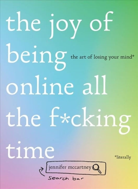 Book cover of: Joy of Being Online All the F*cking Time. By: Jennifer McCartney