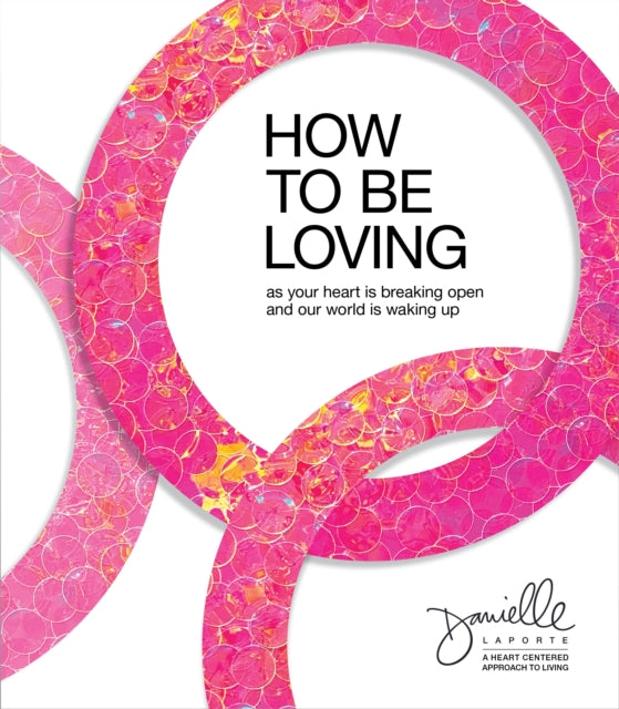 Book cover of: How to Be Loving. By: Danielle LaPorte